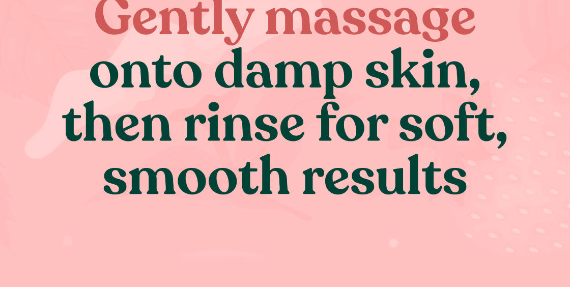 How to Use, Gently Massage, Rinse for Soft, Smooth Results
