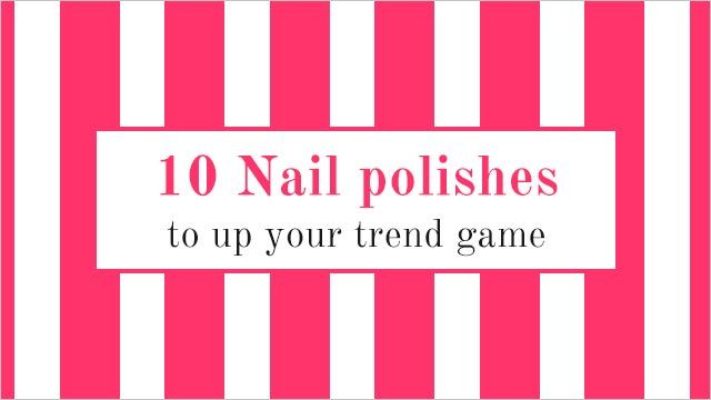 10 Nail Polishes To Up Your Trend Game Nykaa