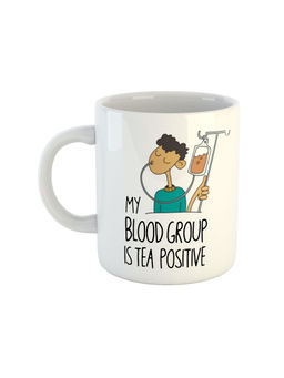 ARTBUG - White My Blood Group Is Tea Positive Printed Ceramic Mug