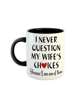 ARTBUG - Black I Never Question My Wife's Choices Printed Ceramic Coffee Mug