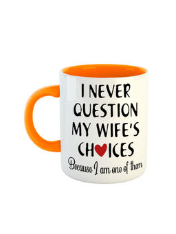 ARTBUG - Orange I Never Question My Wife's Choices Printed Ceramic Coffee Mug