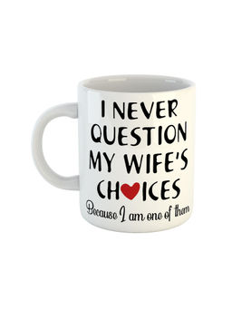 ARTBUG - White I Never Question My Wife's Choices Printed Ceramic Coffee Mug
