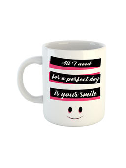 ARTBUG - White All I Need For A Perfect Day Is Your Smile Ceramic Coffee Mug