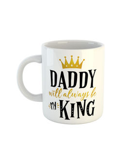ARTBUG - White Daddy Will Always Be My King Printed Ceramic Mug