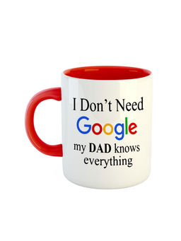 ARTBUG - Red I Don't Need Google My Dad Knows Everything Ceramic Mug