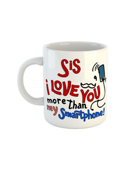 ARTBUG - White Sis I Love You More Than My Smartphone Ceramic Mug
