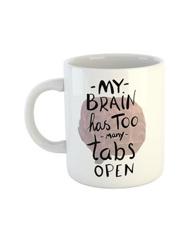 ARTBUG - White My Brain Has Too Many Tabs Open Printed Ceramic Coffee Mug