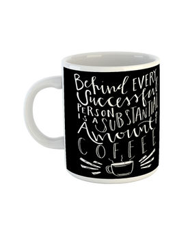 ARTBUG - White Behind Every Successful Person Is A Substantial Amount Of Coffee Mug