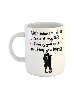 ARTBUG - White All I Want To Do Is Spend My Life Loving You And Making You Happy Mug