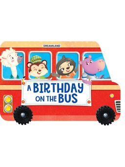 Dreamland - A Birthday on the Bus A Shaped Board book with Wheels Children Picture Book