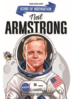 Dreamland - Neil Armstrong Icons Of Inspiration Illustrated Biography Book for Kids