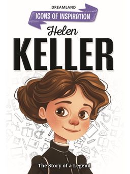 Dreamland - Helen Keller Icons Of Inspiration Illustrated Biography Book for Kids