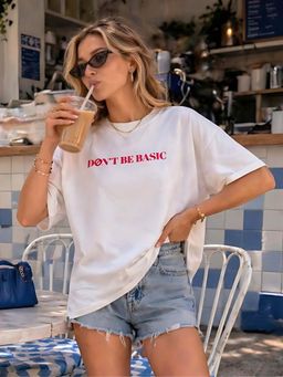 Don’t be basic - White Typography Half Sleeve Oversized T-Shirt