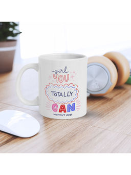 eCraftIndia - Girl You Totally Can Womens Day Printed Ceramic Tea Coffee Mug
