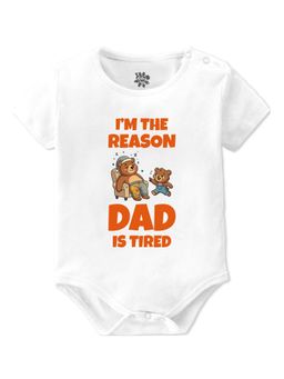 Baby Buzz - Kids I'm The Reason Dad Is Tired Printed Cotton Onesies