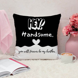 ARTBUG - Hey Handsome You Will Forever Be My Brother Cushion With Filler Rakhi Gift (12x12 inches)